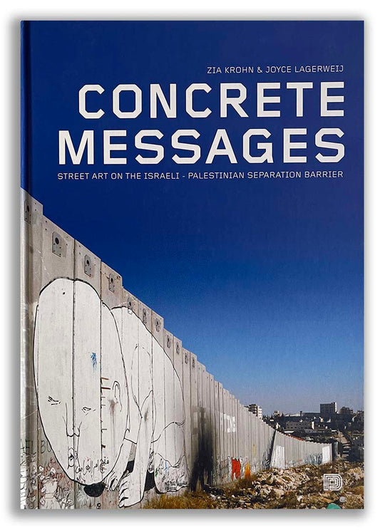 Concrete Messages: Street Art on the Israeli - Palestinian Separation Barrier