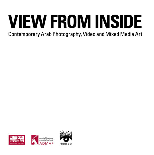 View From Inside | Contemporary Arab Photography, Video and Mixed Media Art | Catalogue in English and Arabic