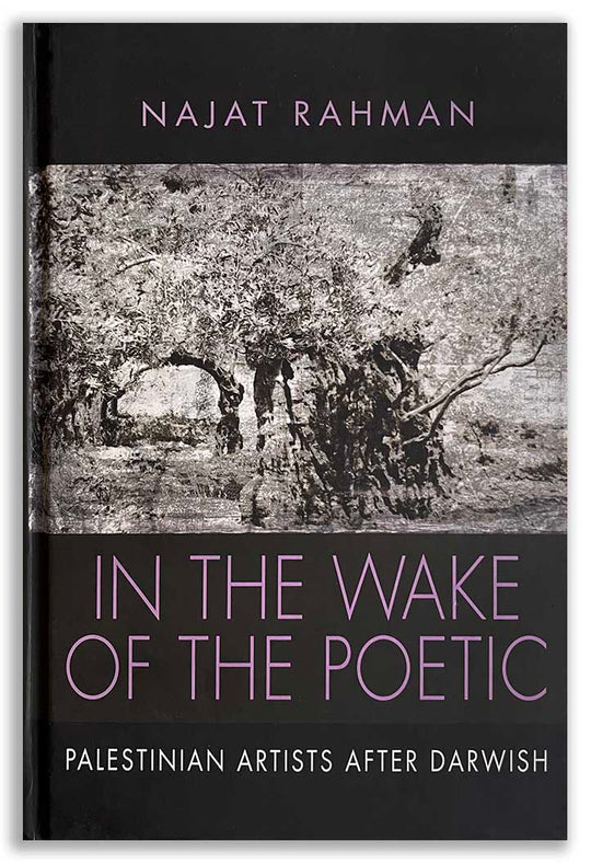 In The Wake of the Poetic | Palestinian Artists After Darwish  Najat Rahman