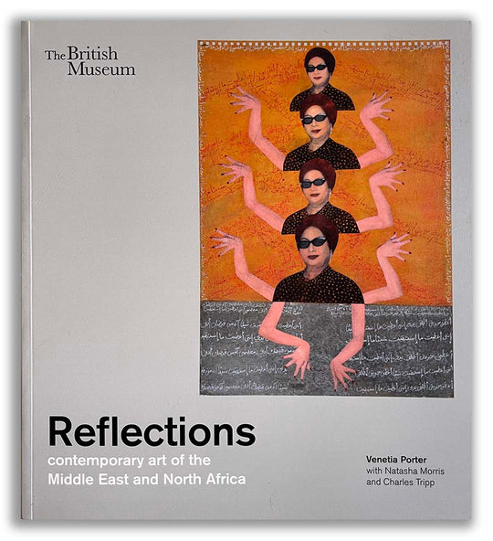 REFLECTIONS | Contemporary Art of the Middle East and North Africa | Curated by Venetia Porter | The British Museum | London